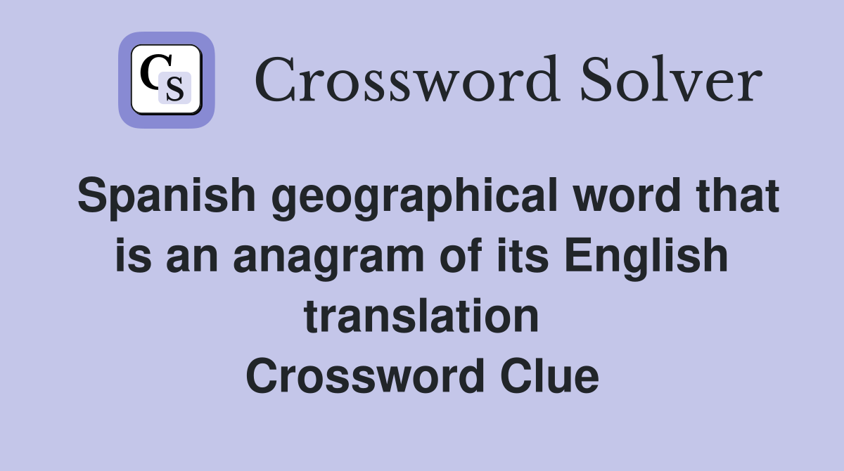 Spanish geographical word that is an anagram of its English translation